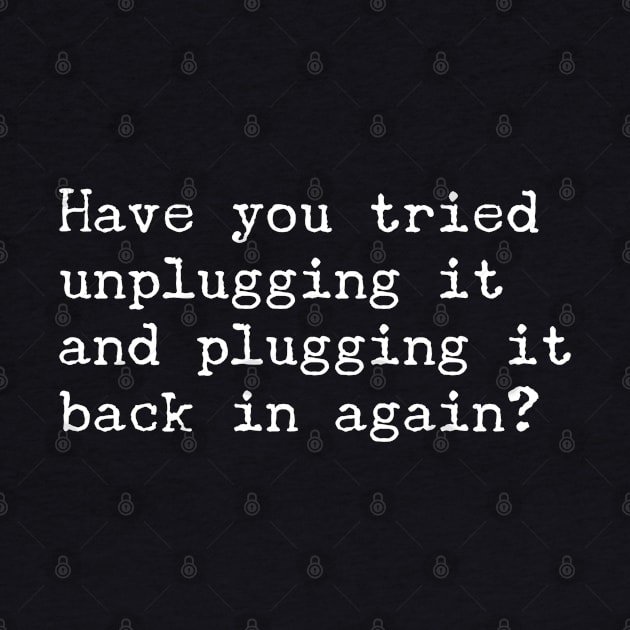 Have You Tried Unplugging It by GrayDaiser